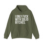 I Only Fuck With Solid Bitches - Hoodie