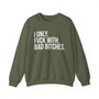 I Only Fuck With Bad Bitches - Sweatshirt