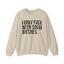 I Only Fuck With Solid Bitches - Sweatshirt