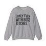 I Only Fuck With Boss Bitches - Sweatshirt