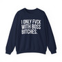 I Only Fuck With Boss Bitches - Sweatshirt