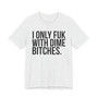 I Only Fuk With Dime Bitches - T-shirt