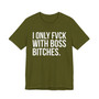 I Only Fuck With Boss Bitches - T-shirt