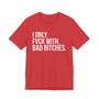 I Only Fuck With Bad Bitches - T-shirt