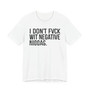 I Don't Fuck Wit Negative Niggas- T-shirt (blurred)