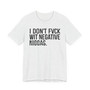 I Don't Fuck Wit Negative Niggas- T-shirt (blurred)