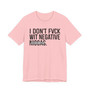 I Don't Fuck Wit Negative Niggas- T-shirt (blurred)