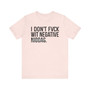 I Don't Fuck Wit Negative Niggas- T-shirt (blurred)