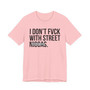 I Don't Fuck With Street Niggas T-shirt (blurred)