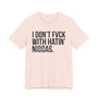 I Don't Fuck With Hatin' Niggas- T-shirt (blurred)