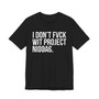 I Don't Fuck Wit Project Niggas- T-shirt (blurred)
