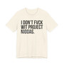 I Don't Fuck Wit Project Niggas- T-shirt (blurred)