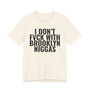 I Don't Fuck With Brooklyn Niggas - T-shirt