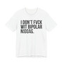 I Don't Fuck Wit Bipolar Niggas- T-shirt (blurred)