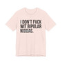 I Don't Fuck Wit Bipolar Niggas- T-shirt (blurred)
