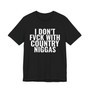 I Don't Fuck With Country Niggas - T-shirt