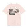 I Don't Fuck Wit Shady Niggas- T-shirt (blurred)