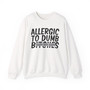 Allergic To Dumb Bitches - Sweatshirt (blurred)