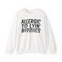 Allergic To Lyin' Bitches - Sweatshirt (blurred)