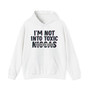 I'm Not Into Toxic Niggas - Hoodie (blurred)