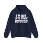 I'm Not Into Toxic Bitches - Hoodie (blurred)
