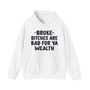 Broke Bitches Are Bad For Ya Wealth - Hoodie 
