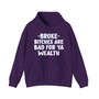 Broke Bitches Are Bad For Ya Wealth - Hoodie 