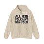 All Skin Folk Aint Kin Folk- Hoodie 
