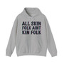 All Skin Folk Aint Kin Folk- Hoodie 