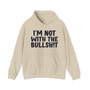 I'm Not With The Bullshit - Hoodie 
