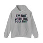I'm Not With The Bullshit - Hoodie 