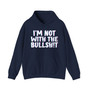 I'm Not With The Bullshit - Hoodie 