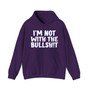 I'm Not With The Bullshit - Hoodie 
