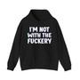 I'm Not With The Fuckery - Hoodie 