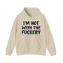 I'm Not With The Fuckery - Hoodie 