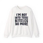 I'm Not Into Toxic Bitches No More - Sweatshirt (blurred)