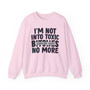 I'm Not Into Toxic Bitches No More - Sweatshirt (blurred)