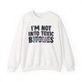 I'm Not Into Toxic Bitches - Sweatshirt (blurred)