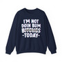 I'm Not Doin Bum Bitches Today - Sweatshirt (blurred)
