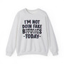 I'm  Not Doin' Fake Bitches Today - Sweatshirt (blurred)