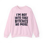 I'm  Not Into Fake Bitches No More - Sweatshirt 