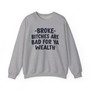 Broke Bitches Are Bad For Ya Wealth -  Sweatshirt 