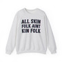All Skin Folk Aint Kin Folk -  Sweatshirt 