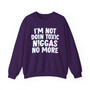I'm Not Doin Toxic Niggas No More -  Sweatshirt 