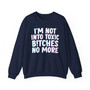 I'm Not Into Toxic Bitches No More -  Sweatshirt 