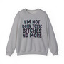I'm Not Doin Toxic Bitches No More -  Sweatshirt 
