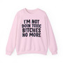 I'm Not Doin Toxic Bitches No More -  Sweatshirt 