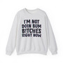 I'm Not Doin Bum Bitches Right Now -  Sweatshirt 