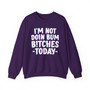 I'm Not Doin Bum Bitches Today -  Sweatshirt 