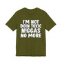 I'm Not Doin Toxic Niggas No More - T-shirt 